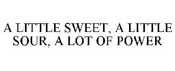 A LITTLE SWEET, A LITTLE SOUR, A LOT OFPOWER