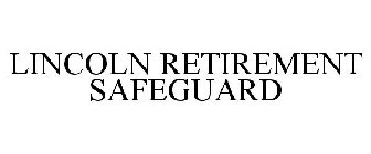 LINCOLN RETIREMENT SAFEGUARD