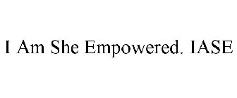 I AM SHE EMPOWERED. IASE