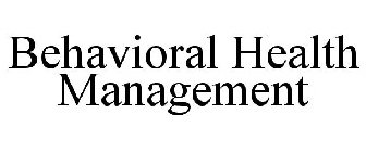 BEHAVIORAL HEALTH MANAGEMENT