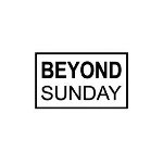 BEYOND SUNDAY