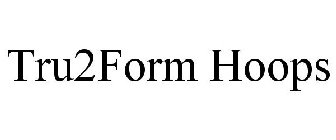 TRU2FORM HOOPS