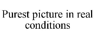 PUREST PICTURE IN REAL CONDITIONS