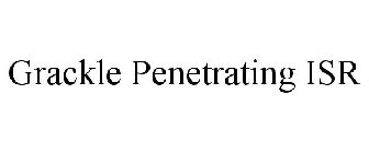 GRACKLE PENETRATING ISR