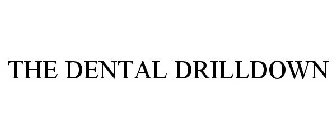 THE DENTAL DRILLDOWN