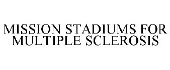 MISSION STADIUMS FOR MULTIPLE SCLEROSIS