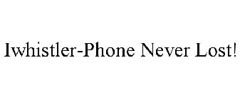 IWHISTLER-PHONE NEVER LOST!