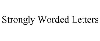 STRONGLY WORDED LETTERS