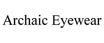 ARCHAIC EYEWEAR