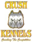 CRUSH KENNELS CRUSHING THE COMPETITION