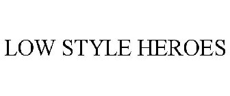 LOW STYLE HEROES