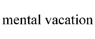 MENTAL VACATION