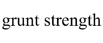 GRUNT STRENGTH