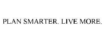 PLAN SMARTER. LIVE MORE.