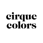 CIRQUE COLORS