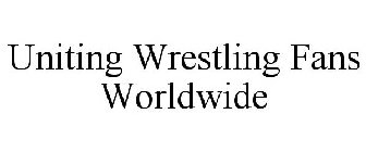 UNITING WRESTLING FANS WORLDWIDE