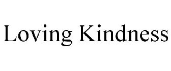 LOVING KINDNESS