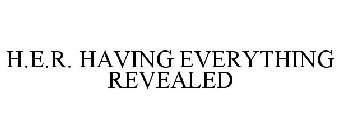 H.E.R. HAVING EVERYTHING REVEALED