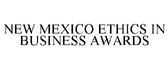 NEW MEXICO ETHICS IN BUSINESS AWARDS