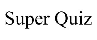 SUPER QUIZ
