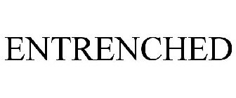 ENTRENCHED