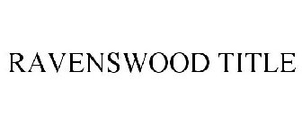 RAVENSWOOD TITLE
