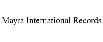 MAYRA INTERNATIONAL RECORDS