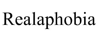 REALAPHOBIA
