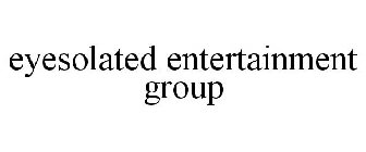 EYESOLATED ENTERTAINMENT GROUP