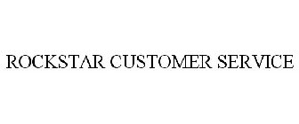 ROCKSTAR CUSTOMER SERVICE