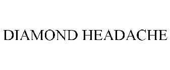 DIAMOND HEADACHE