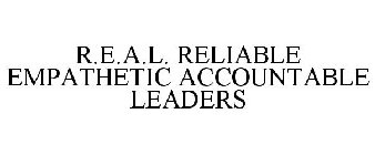 R.E.A.L. RELIABLE EMPATHETIC ACCOUNTABLE LEADERS