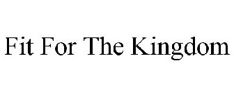 FIT FOR THE KINGDOM