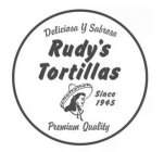 DELICIOSA Y SABROSA RUDY'S TORTILLAS SINCE 1945 PREMIUM QUALITY