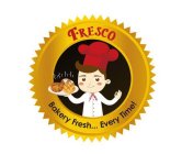 FRESCO BAKERY FRESH... EVERY TIME!