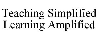 TEACHING SIMPLIFIED LEARNING AMPLIFIED