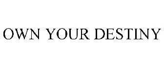 OWN YOUR DESTINY