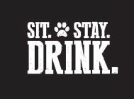 SIT. STAY. DRINK.