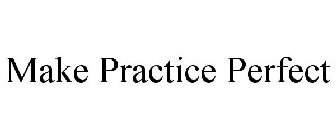 MAKE PRACTICE PERFECT