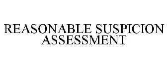 REASONABLE SUSPICION ASSESSMENT