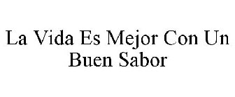 LA VIDA ES MEJOR CON UN BUEN SABOR