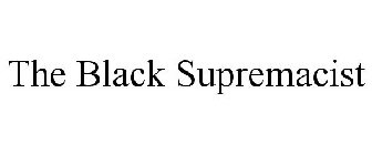 THE BLACK SUPREMACIST