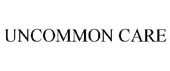 UNCOMMON CARE