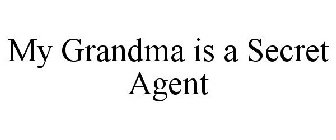 MY GRANDMA IS A SECRET AGENT