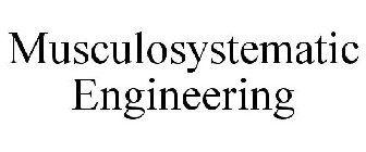 MUSCULOSYSTEMATIC ENGINEERING