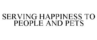 SERVING HAPPINESS TO PEOPLE AND PETS