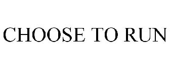 CHOOSE TO RUN