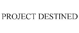 PROJECT DESTINED