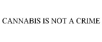 CANNABIS IS NOT A CRIME