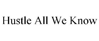 HUSTLE ALL WE KNOW